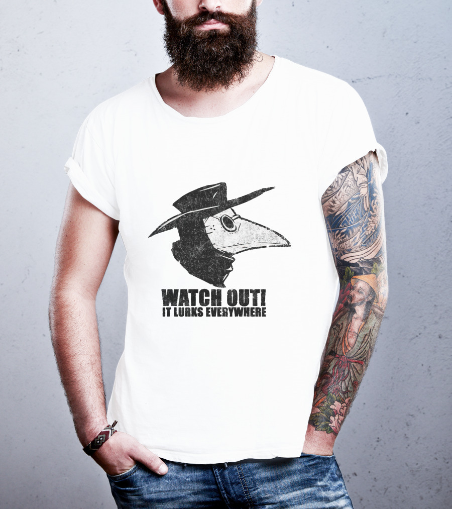 WATCH OUT IT LURKS EVERYWHERE Plague Doctor Hat Beak Mask Medieval Black Death T-Shirt