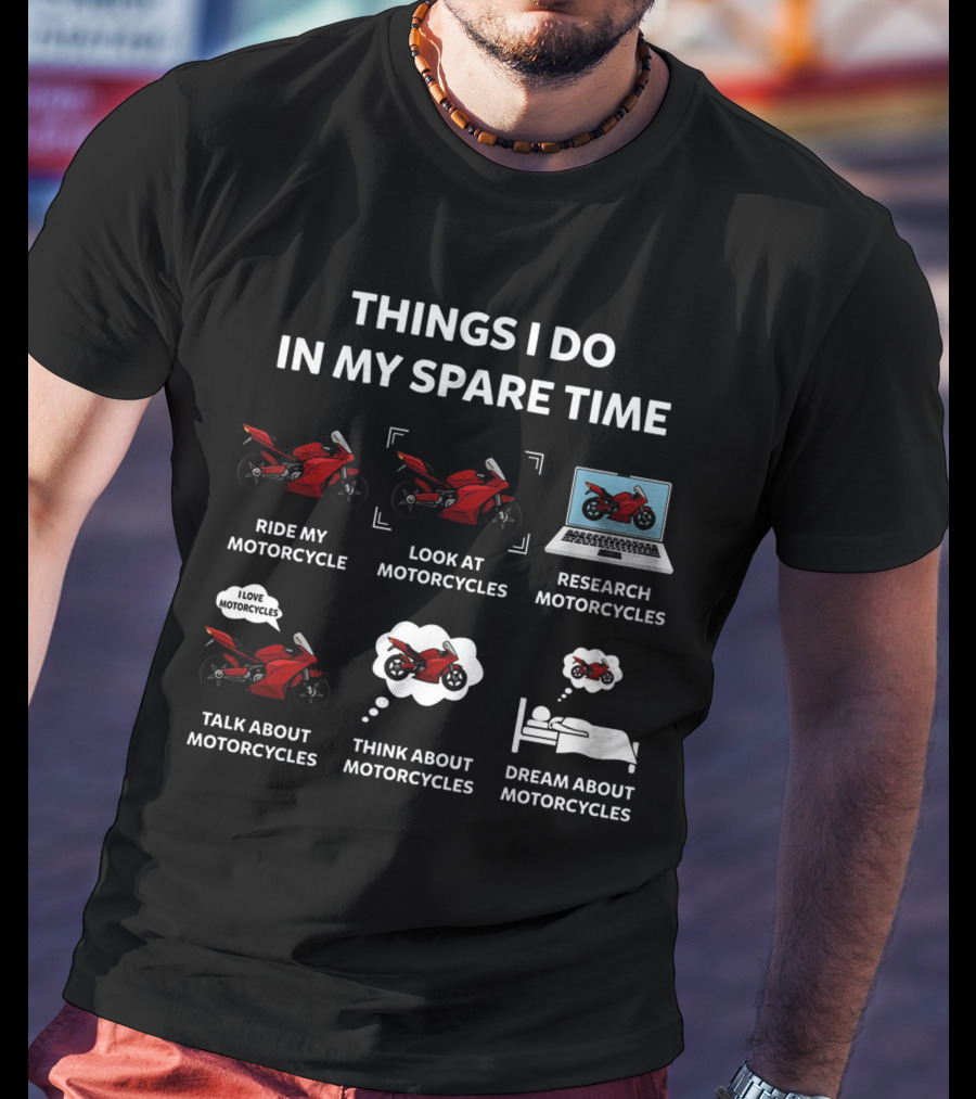 Things I Do In My Spare Time Ride Look Research Talk Think Dream About Motorcycles T-Shirt