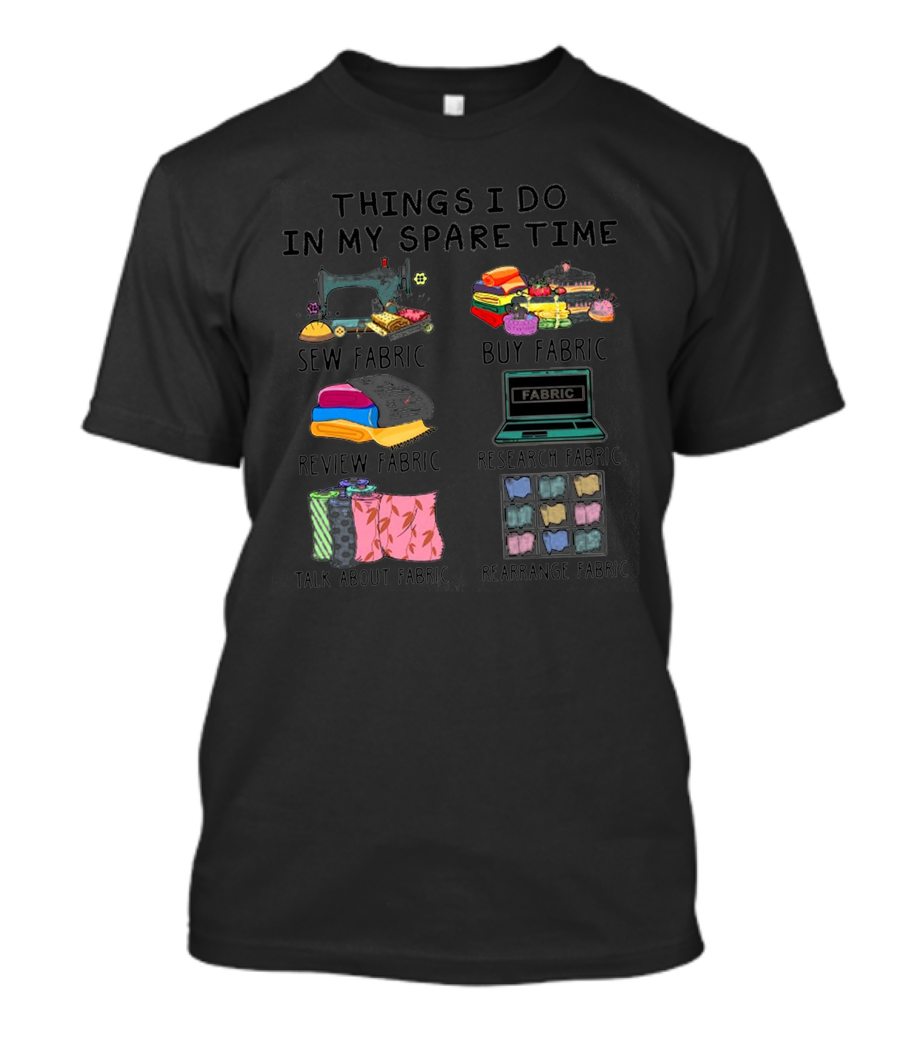 Things I Do In My Spare Time Sew Fabric Buy Fabric Review Fabric Research Fabric Talk About Fabric Rearrange Fabric T-Shirt