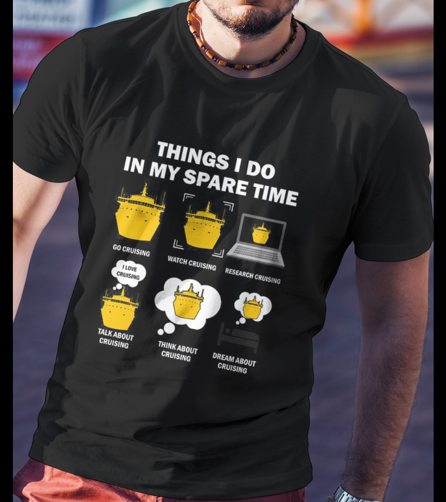 Things I Do In My Spare Time Go Watch Research Talk Think Dream About Cruising T-Shirt