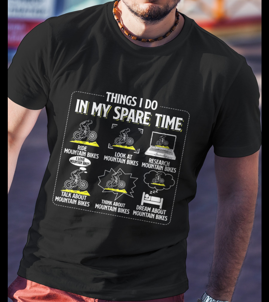 Things I Do IN My Spare Time Ride Look At Research Talk About Think About Dream About Mountain Bikes T-Shirt