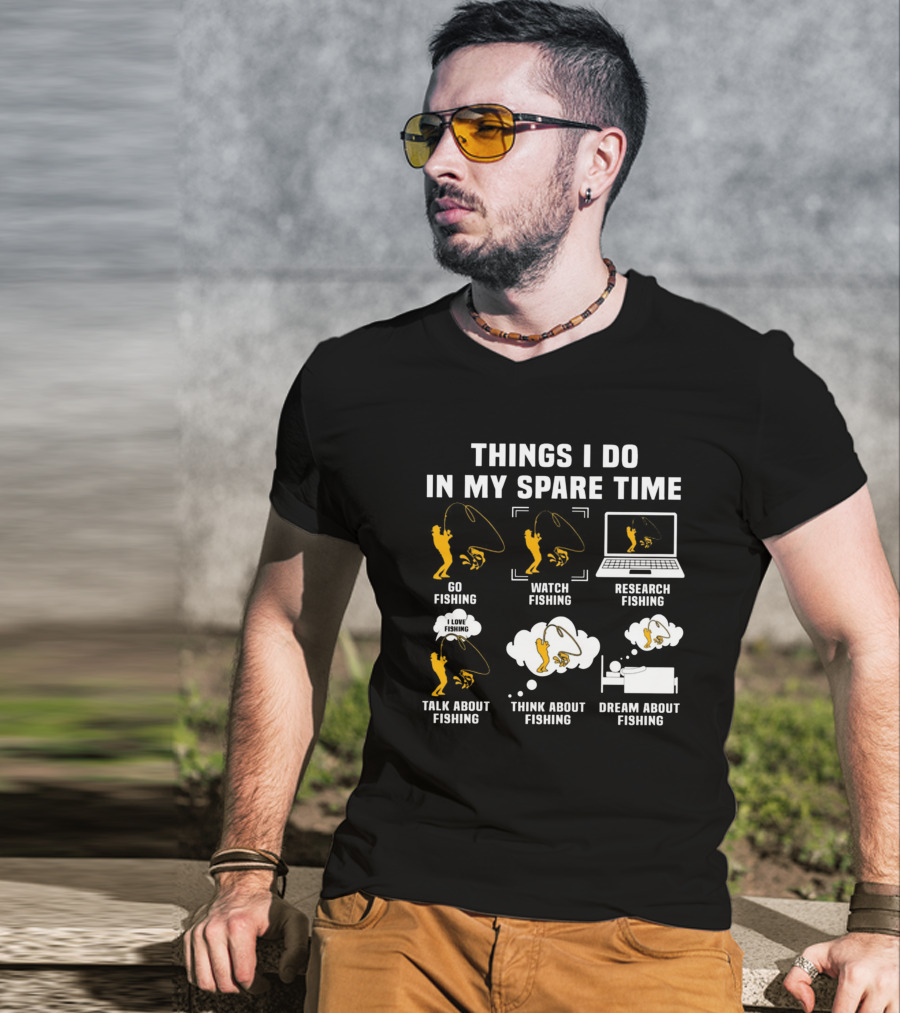 Things I Do In My Spare Time Go Watch Research Talk About Think About Dream About Fishing T-Shirt