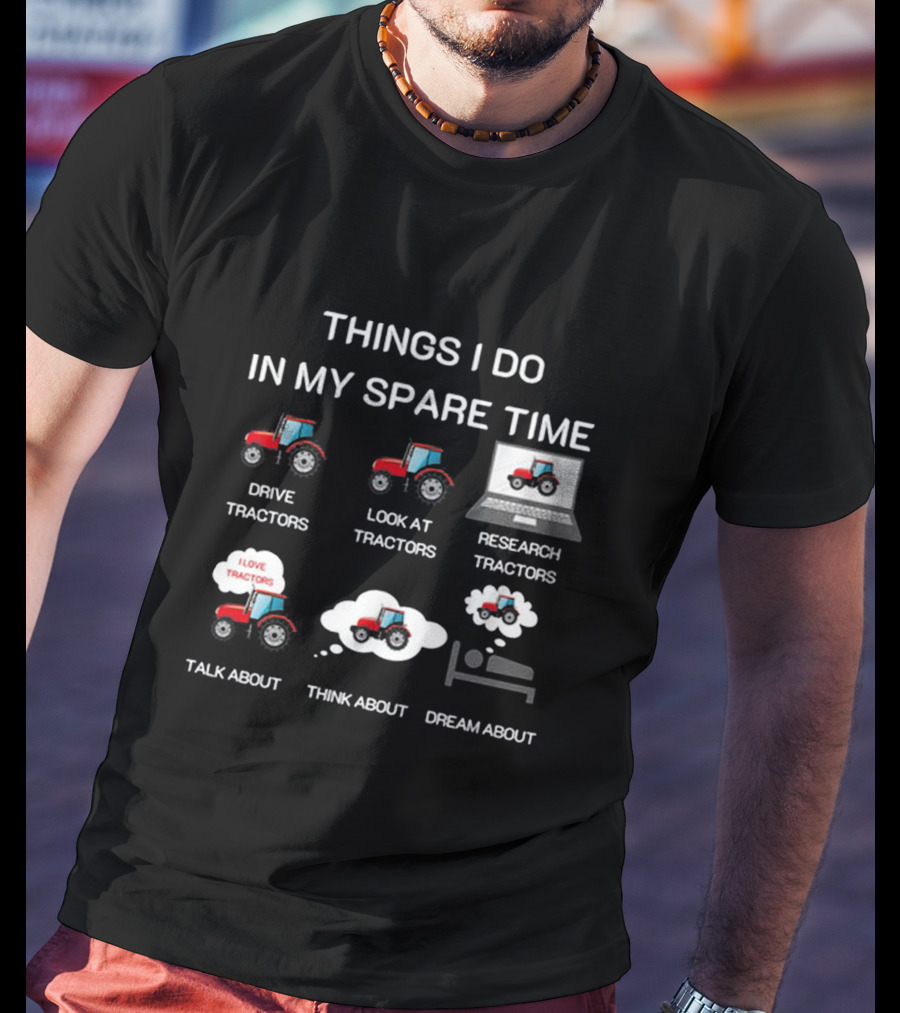 Things I Do In My Spare Time Tractor Lover T-Shirt