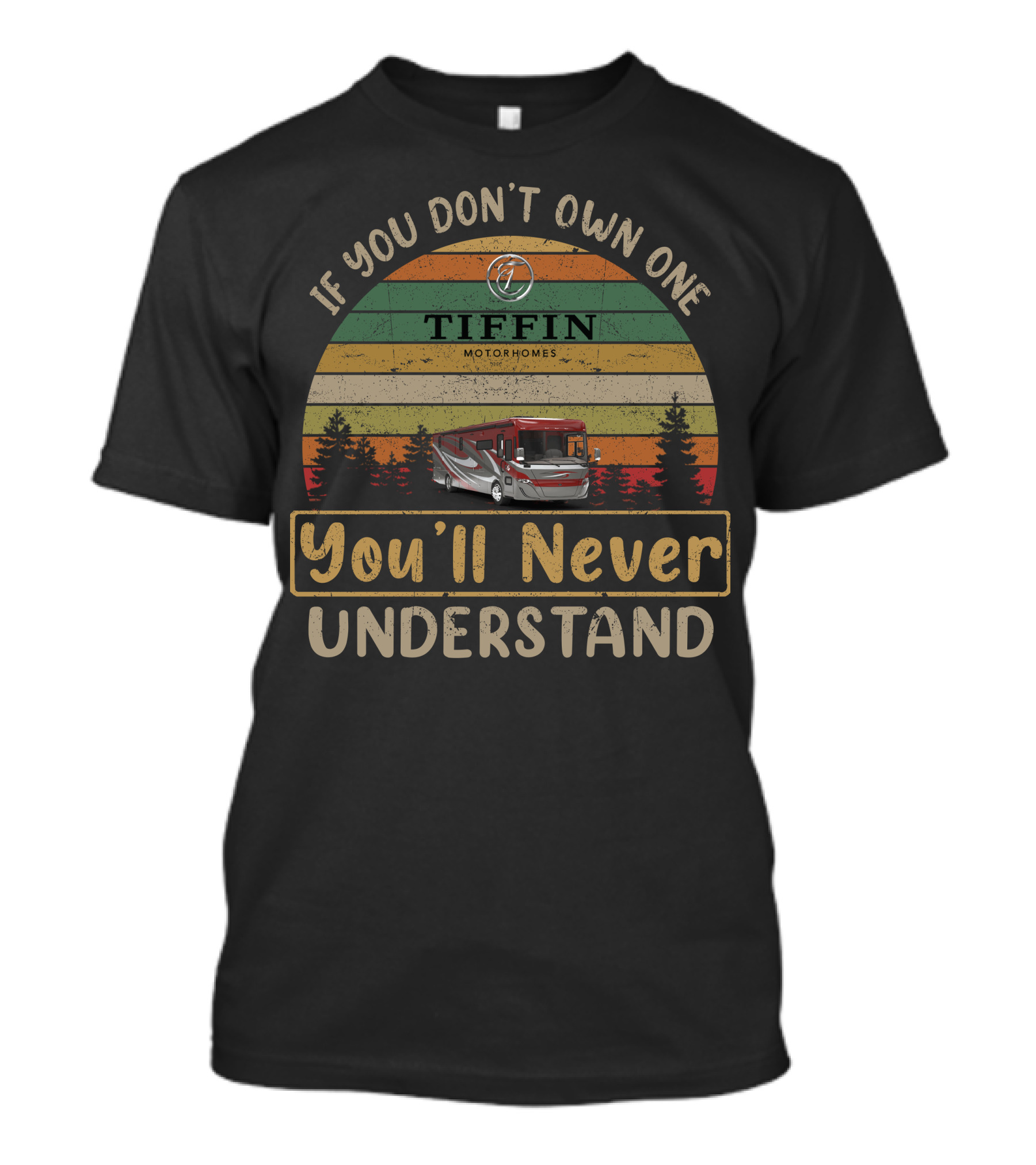 If You Don't Own One Tiffin Motorhomes You'll Never Understand T-Shirt