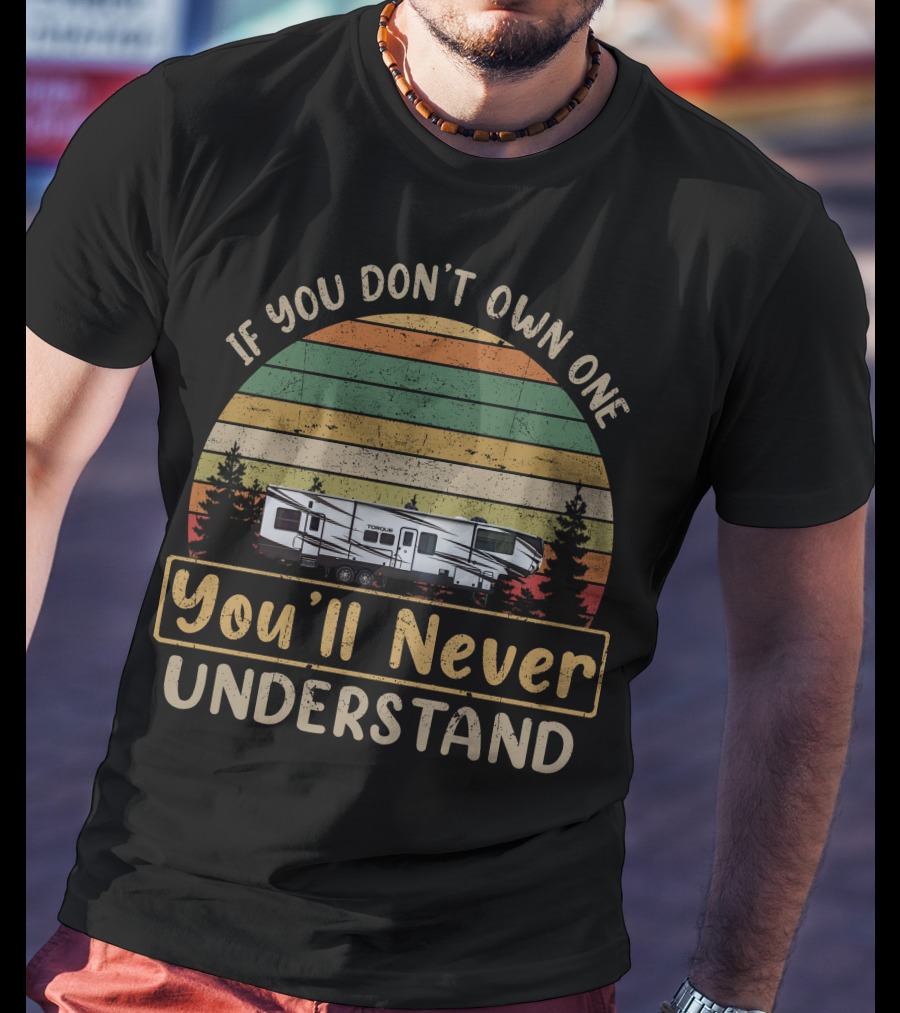 If You Don't Own One You'll Never Understand Heartland Toy Hauler T-Shirt