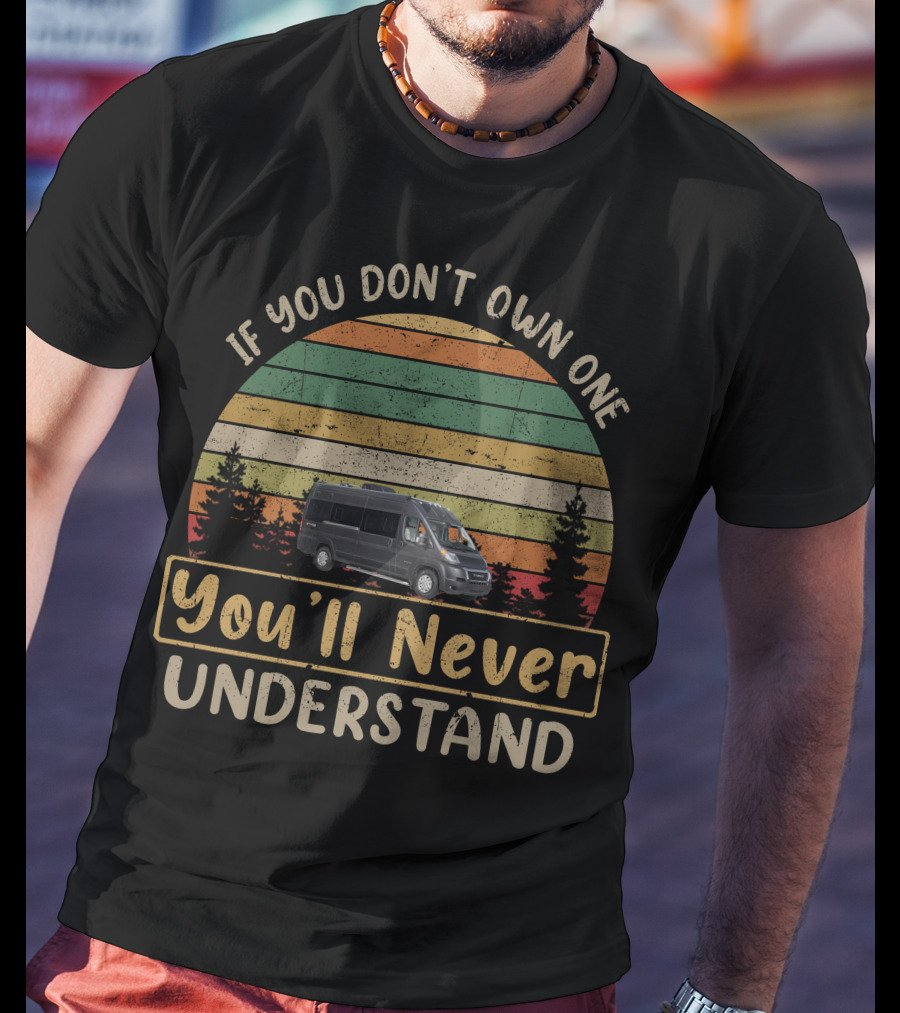 If You Don't Own One You'll Never Understand Entegra Ethos Vintage Camper Van Adventure T-Shirt