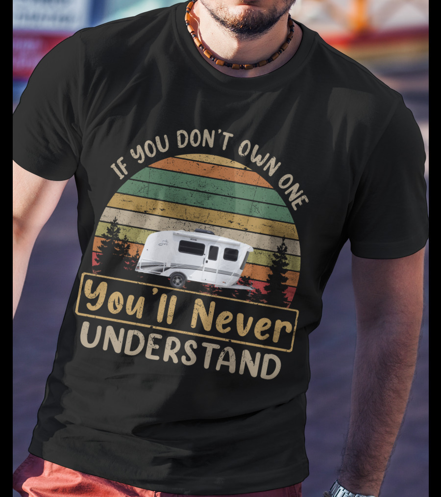 If You Don't Own One You'll Never Understand InTech RV SOL T-Shirt
