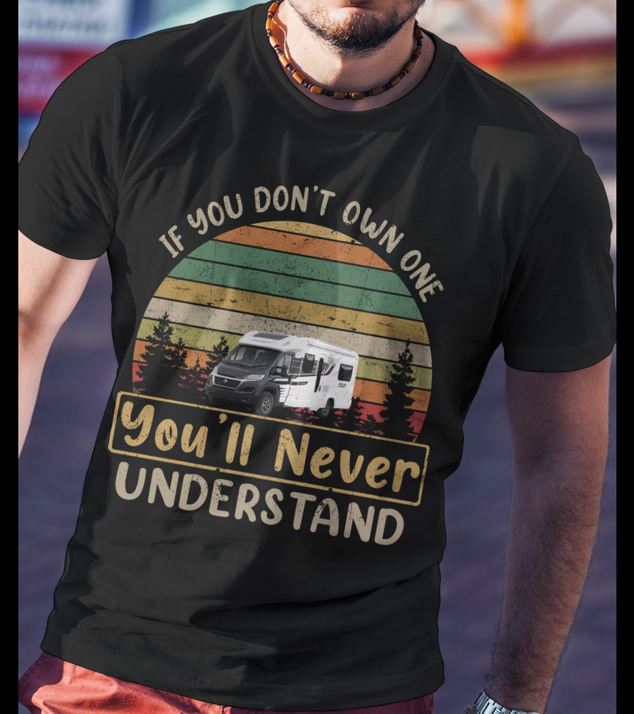 If You Don't Own One You'll Never Understand Camper Vintage Retro T-Shirt