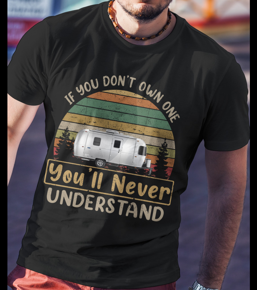 If You Don't Own One You'll Never Understand Airstream Bambi 20FB T-Shirt