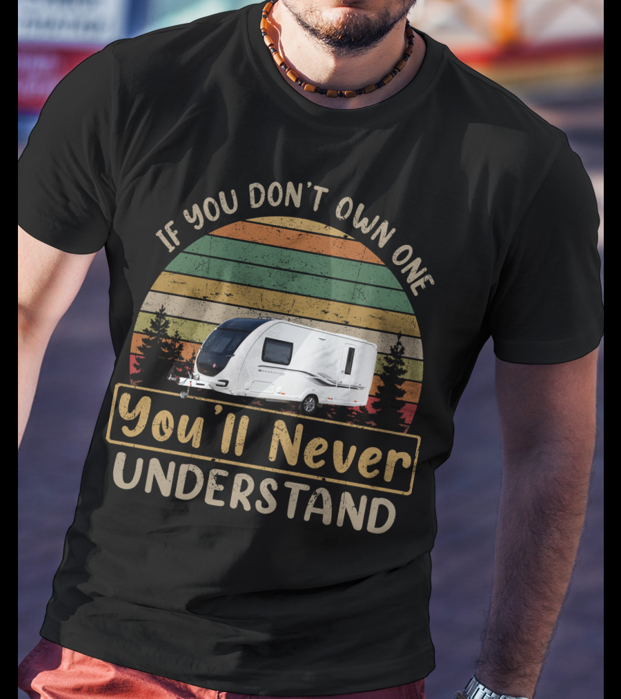 If You Don't Own One Bessacarr You'll Never Understand T-Shirt