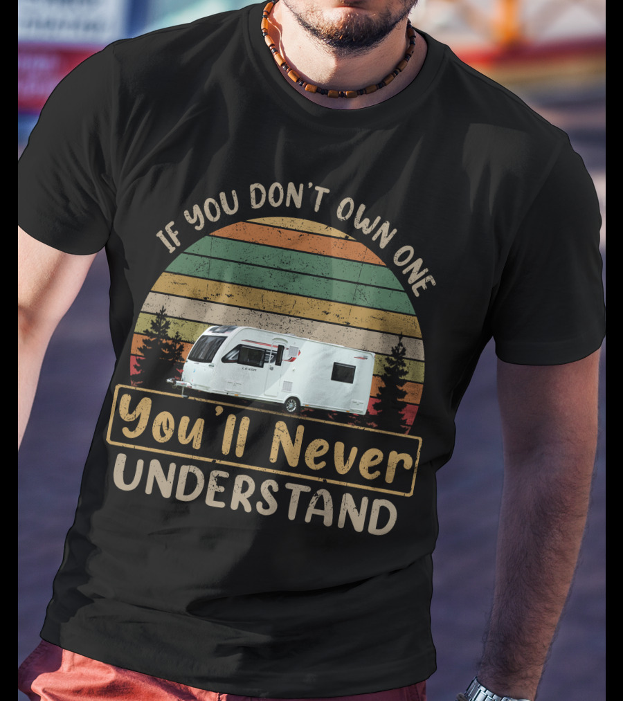 Lunar Lexon 590 If You Don't Own One You'll Never Understand Retro Camper Vintage Trees T-Shirt