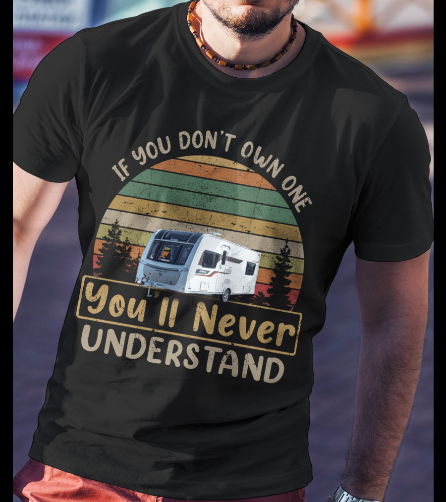 If You Don't Own One You'll Never Understand Affinity 574 Elddis Caravan T-Shirt