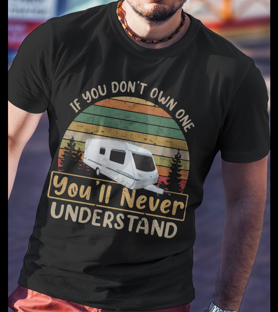 Abbey Aventura 330 Caravan If You Don't Own One You'll Never Understand T-Shirt