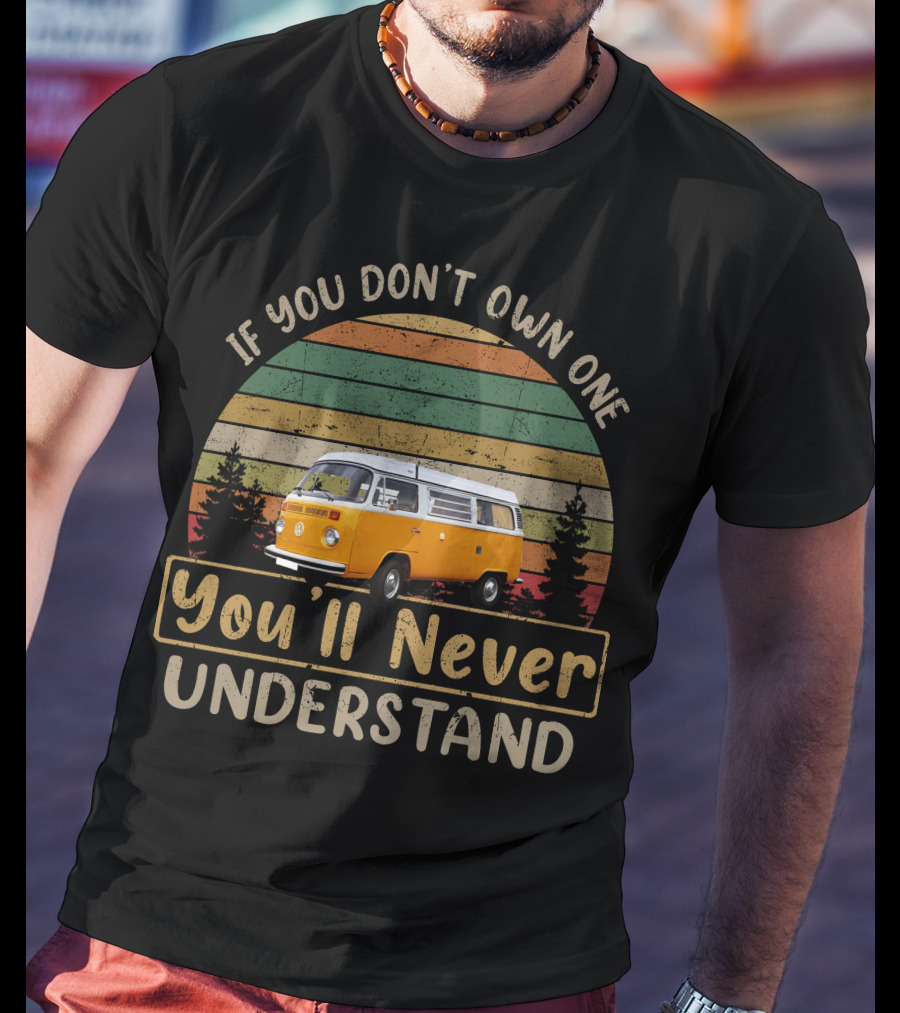 If You Don't Own One Vw Bus You'll Never Understand T-Shirt