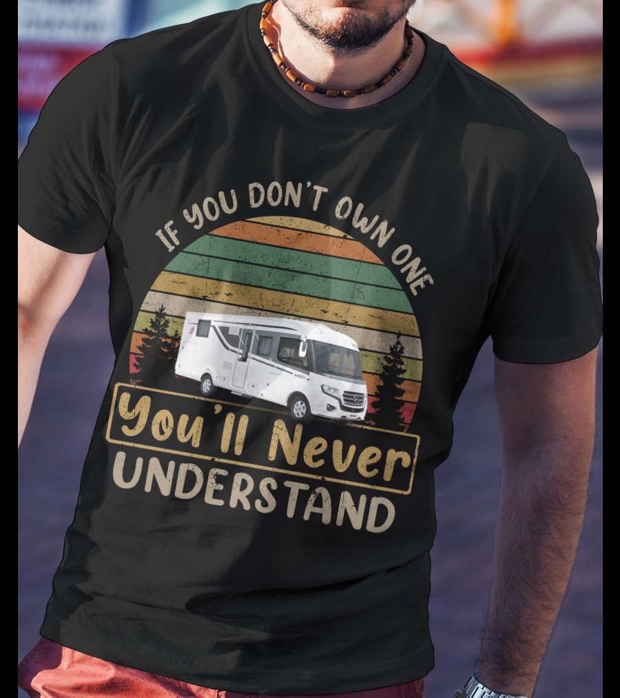 If You Don't Own One You'll Never Understand Rapido Motorhome T-Shirt