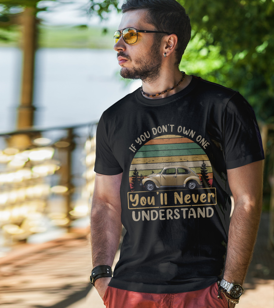 If You Don't Own One You'll Never Understand VW Sun Bug T-Shirt