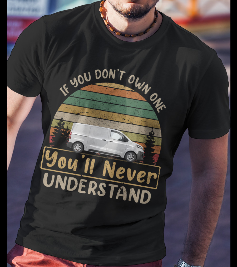 If You Don't Own One You'll Never Understand Vauxhall Vivaro T-Shirt