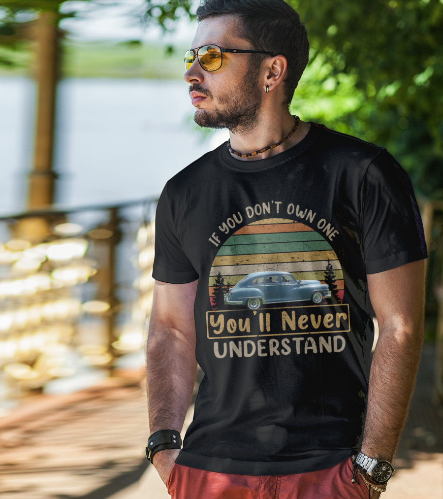 If You Don't Own One 1947 Chrysler Royal You'll Never Understand T-Shirt