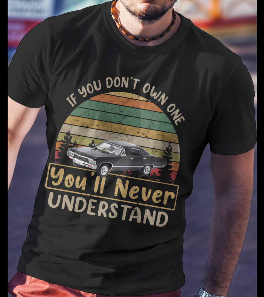 If You Don't Own One You'll Never Understand Chevrolet Impala 1967 T-Shirt