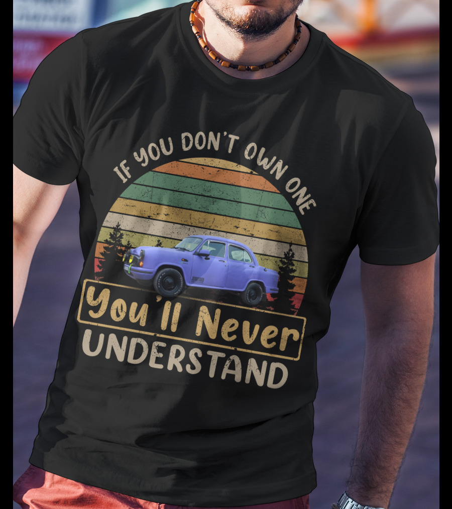 If You Don't Own One You'll Never Understand Vintage Car T-Shirt