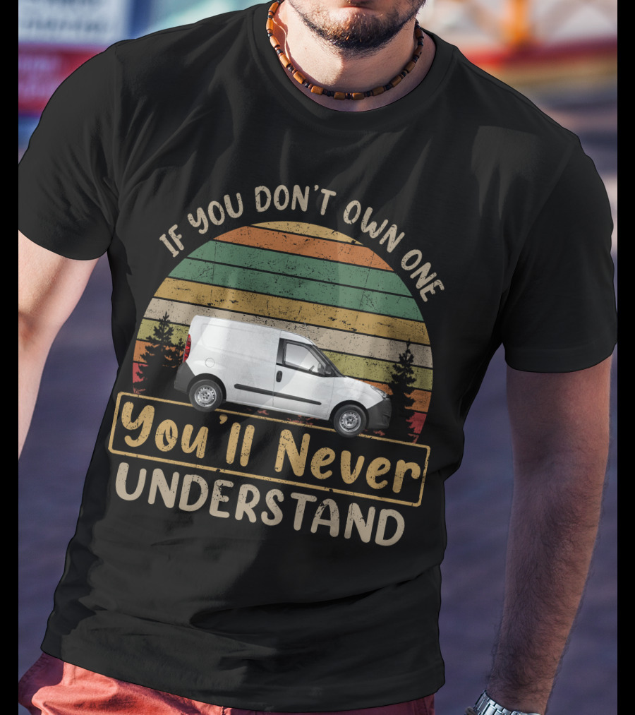 If You Don't Own One You'll Never Understand Vauxhall Combo Van T-Shirt