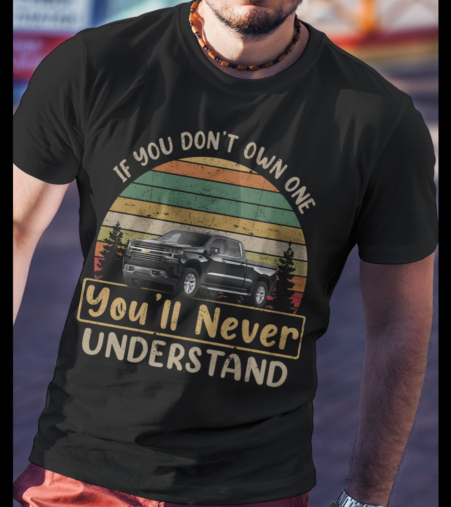 If You Don't Own One You'll Never Understand High Country Truck T-Shirt