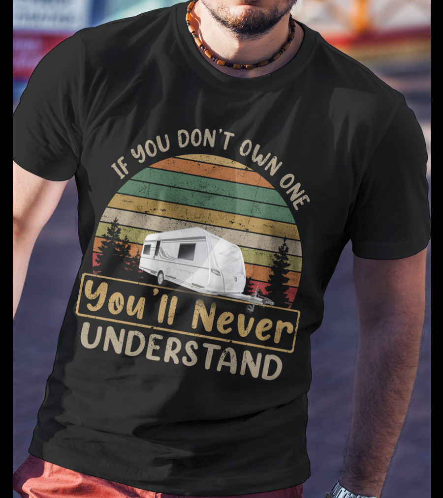 If You Don’t Own One You’ll Never Understand TABBERT Wohnwagen T-Shirt