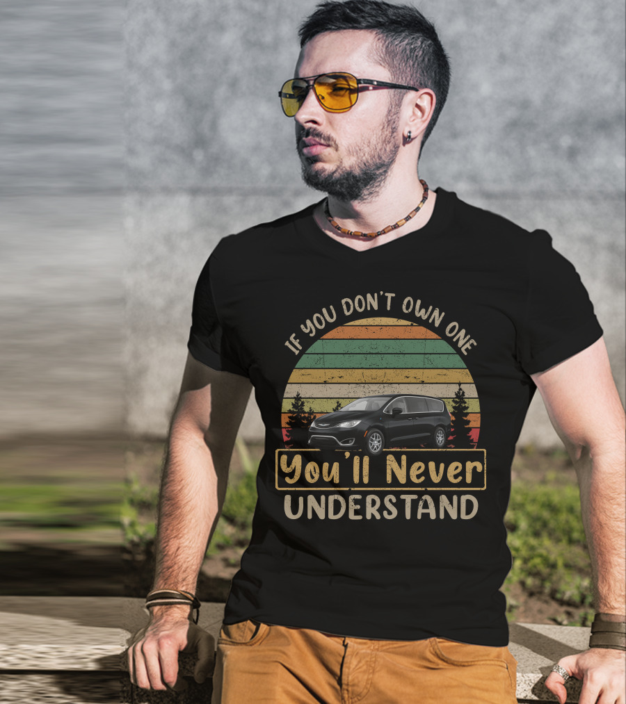 If You Don't Own One You'll Never Understand Chrysler Pacifica T-Shirt