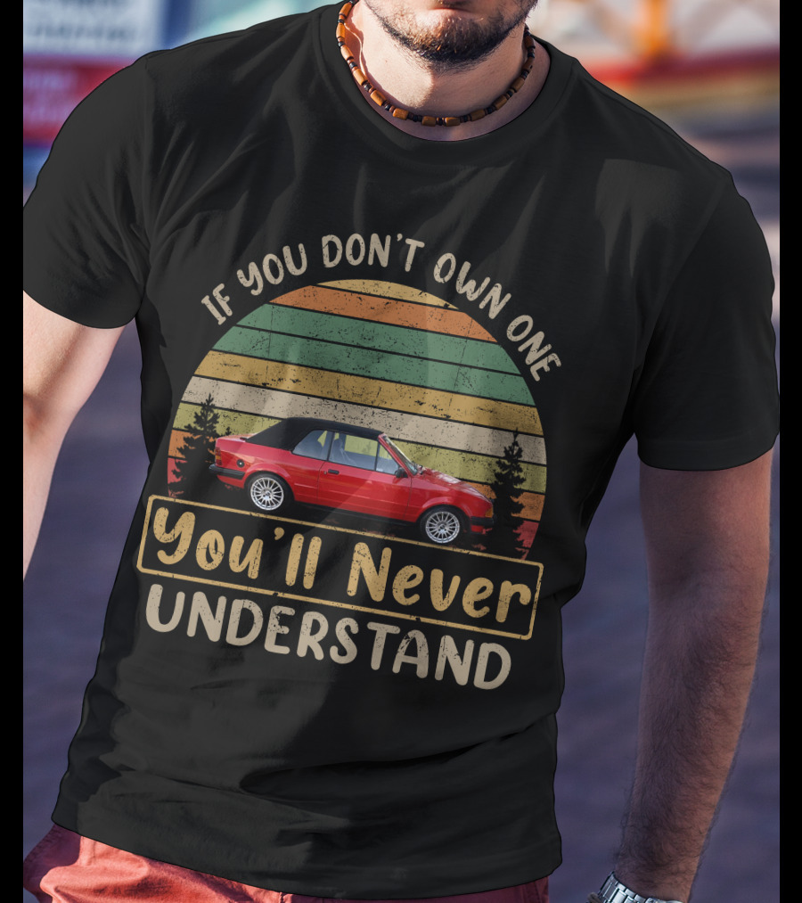If You Don't Own One You'll Never Understand Ford Cabriolet T-Shirt