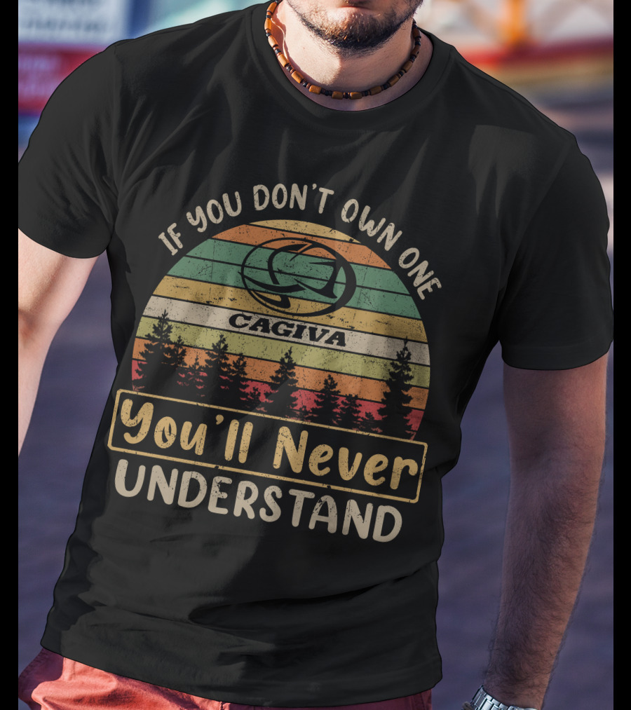 If You Don't Own One Cagiva You'll Never Understand T-Shirt