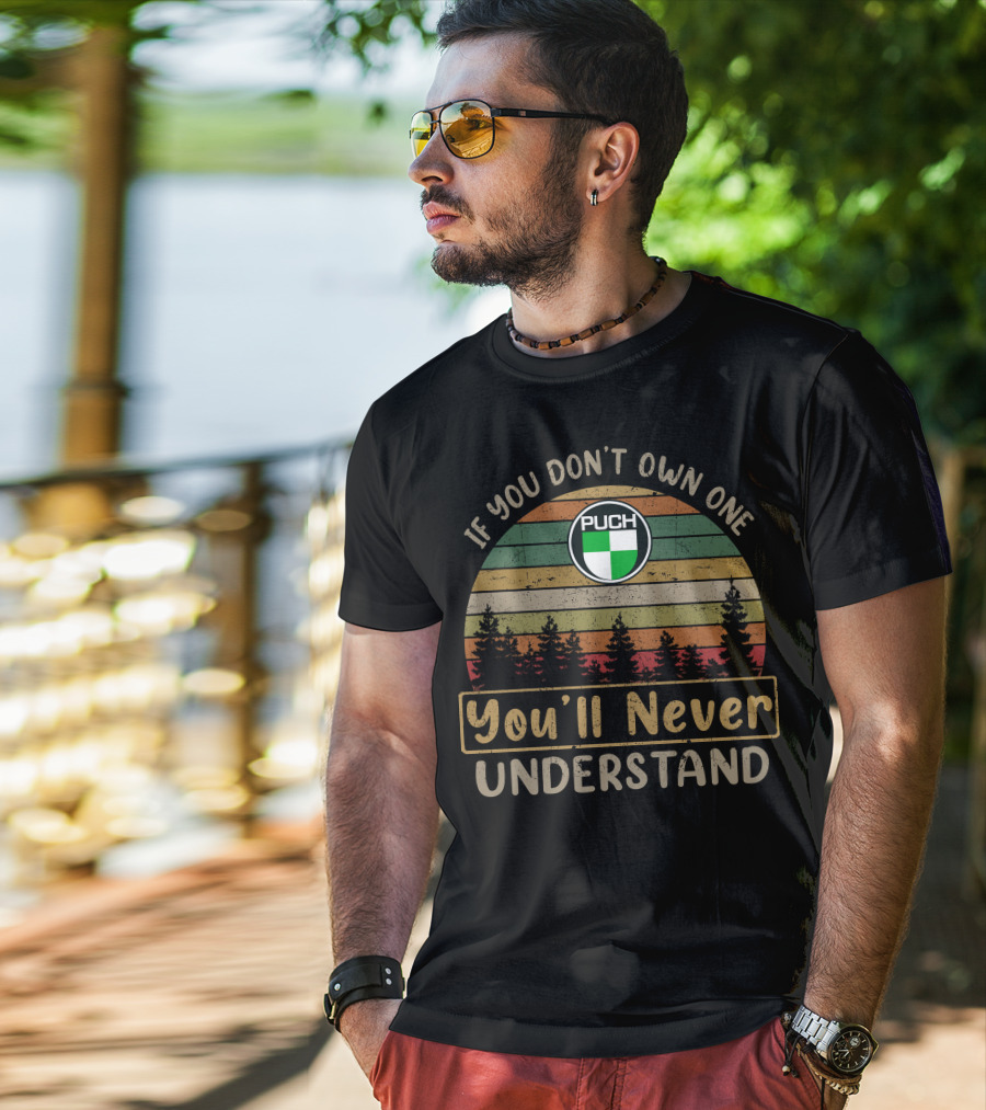 If You Don’t Own One PUCH Motorcycles You’ll Never Understand T-Shirt