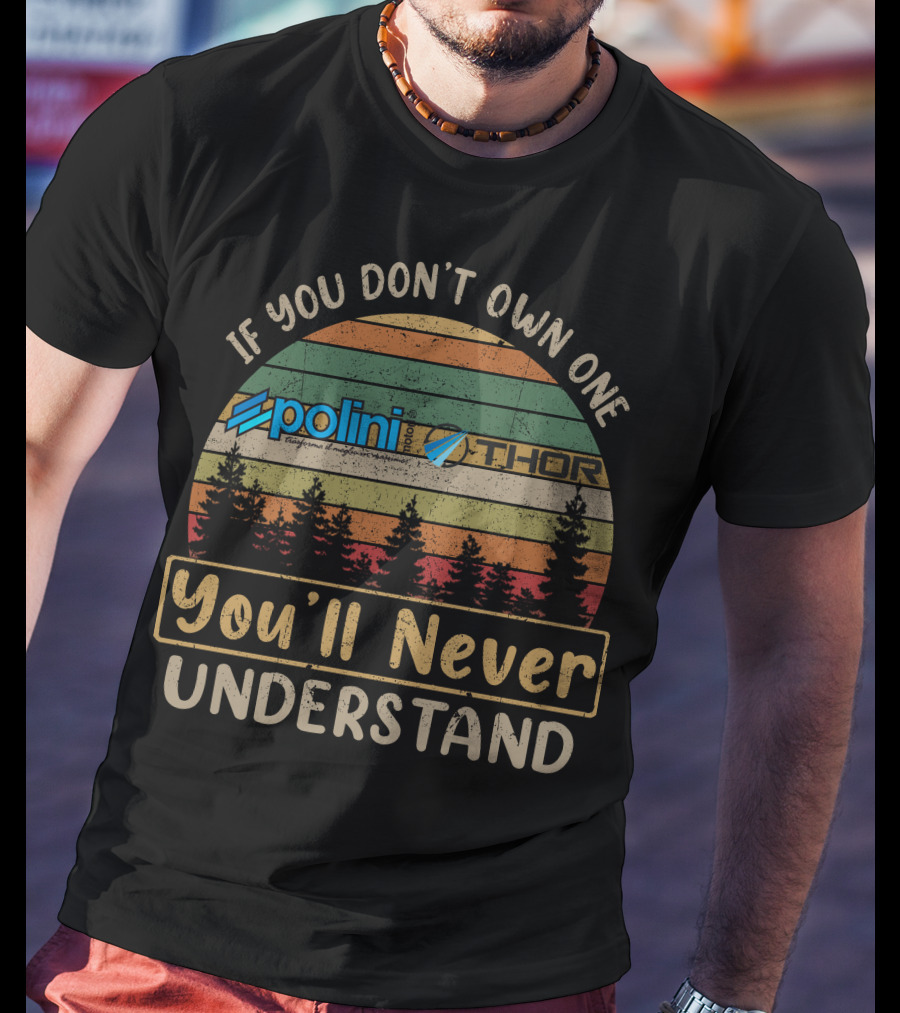 If You Don't Own One Polini Thor You'll Never Understand T-Shirt