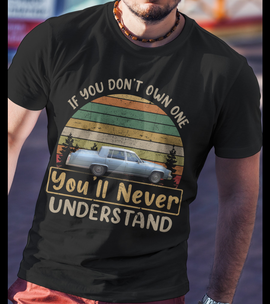 1986 Cadillac Fleetwood Brougham If You Don't Own One You'll Never Understand T-Shirt