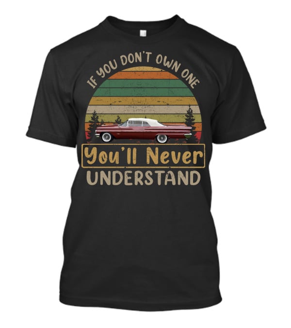 If You Don't Own One 1960 Pontiac You'll Never Understand T-Shirt