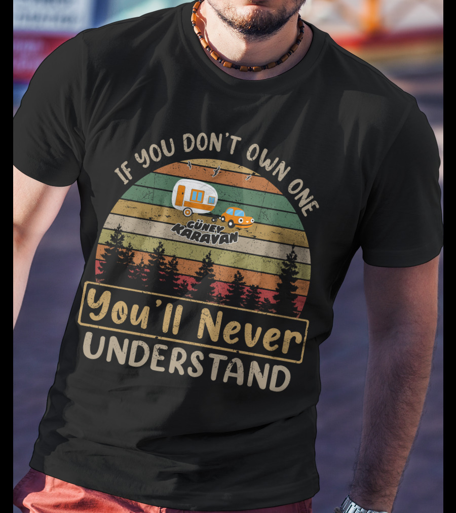 If You Don't Own One Güney Karavan You'll Never Understand T-Shirt