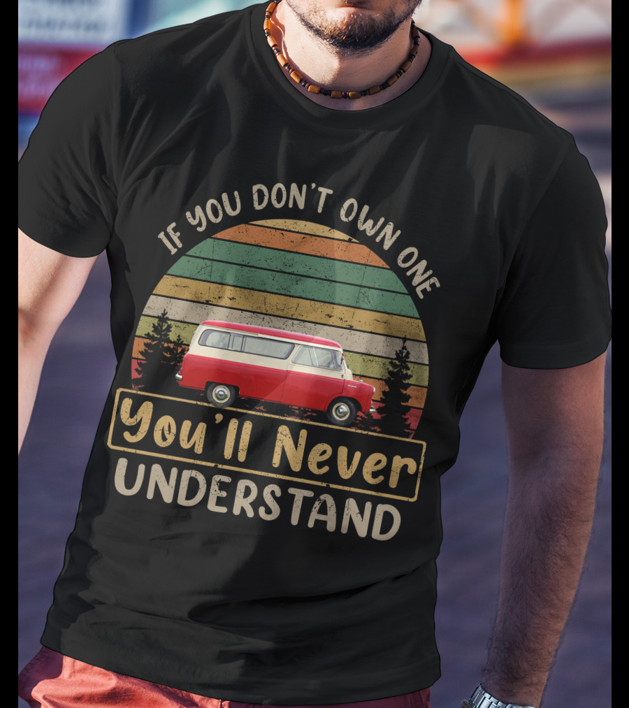 If You Don't Own One You'll Never Understand Bedford CA Van T-Shirt