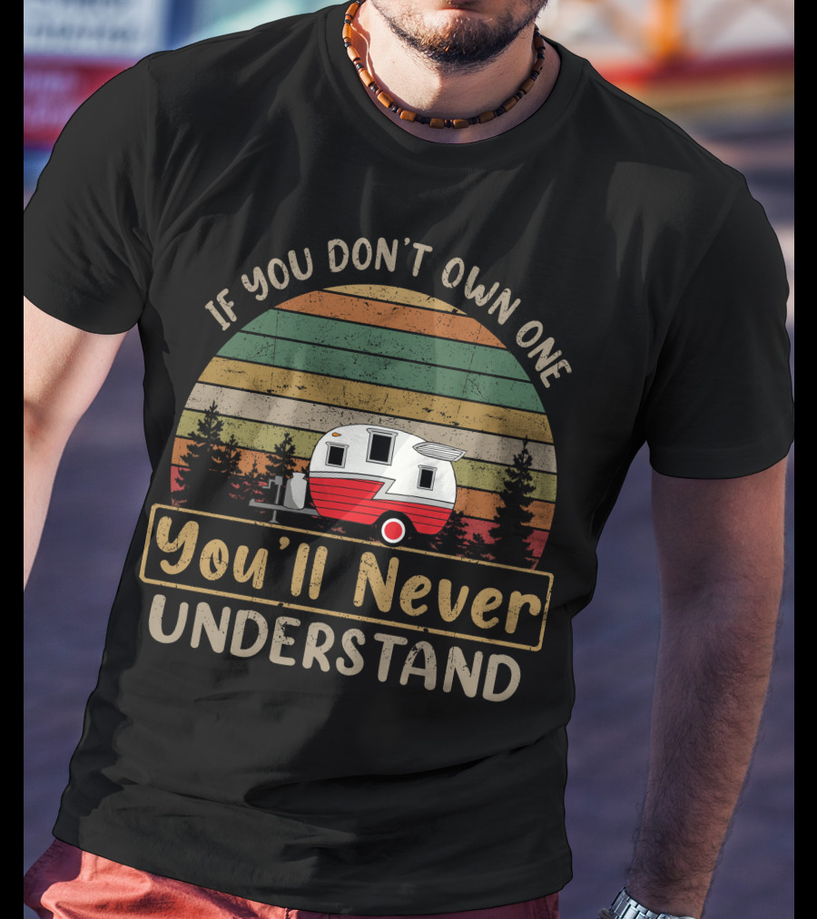 If You Don't Own One You'll Never Understand Vintage Shasta Camper T-Shirt