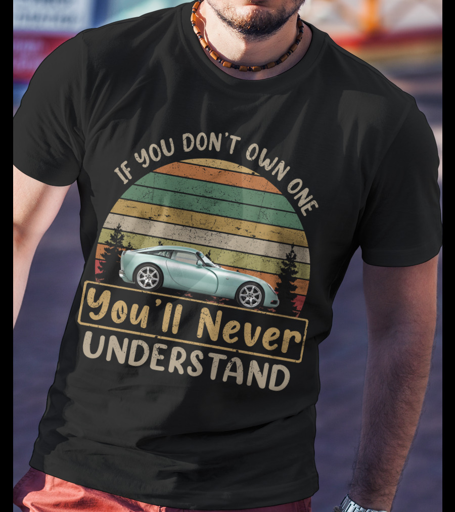 TVR T350 If You Don't Own One You'll Never Understand T-Shirt