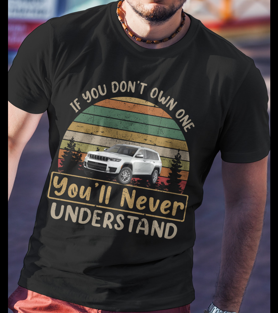 Jeep Grand Cherokee If You Don't Own One You'll Never Understand Vintage Trees T-Shirt