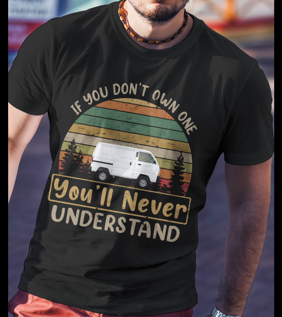 If You Don't Own One You'll Never Understand Suzuki Carry T-Shirt