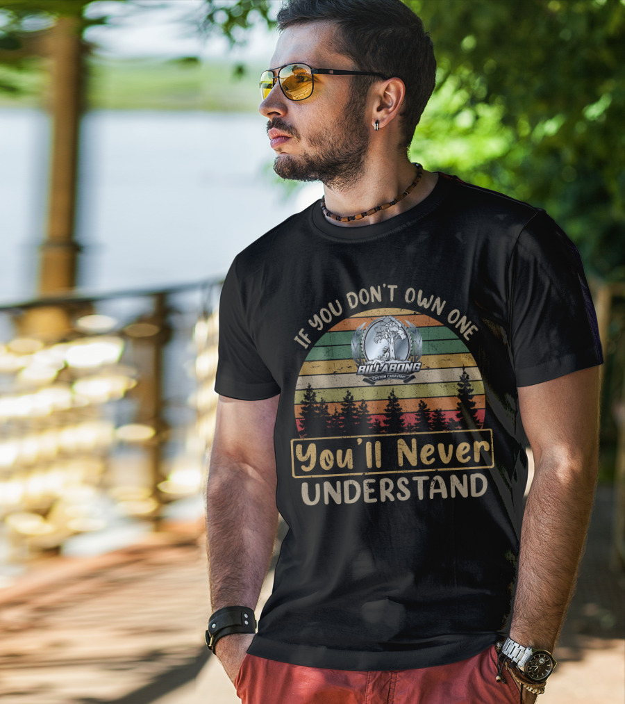 If You Don't Own One Billabong Custom Caravan You'll Never Understand T-Shirt