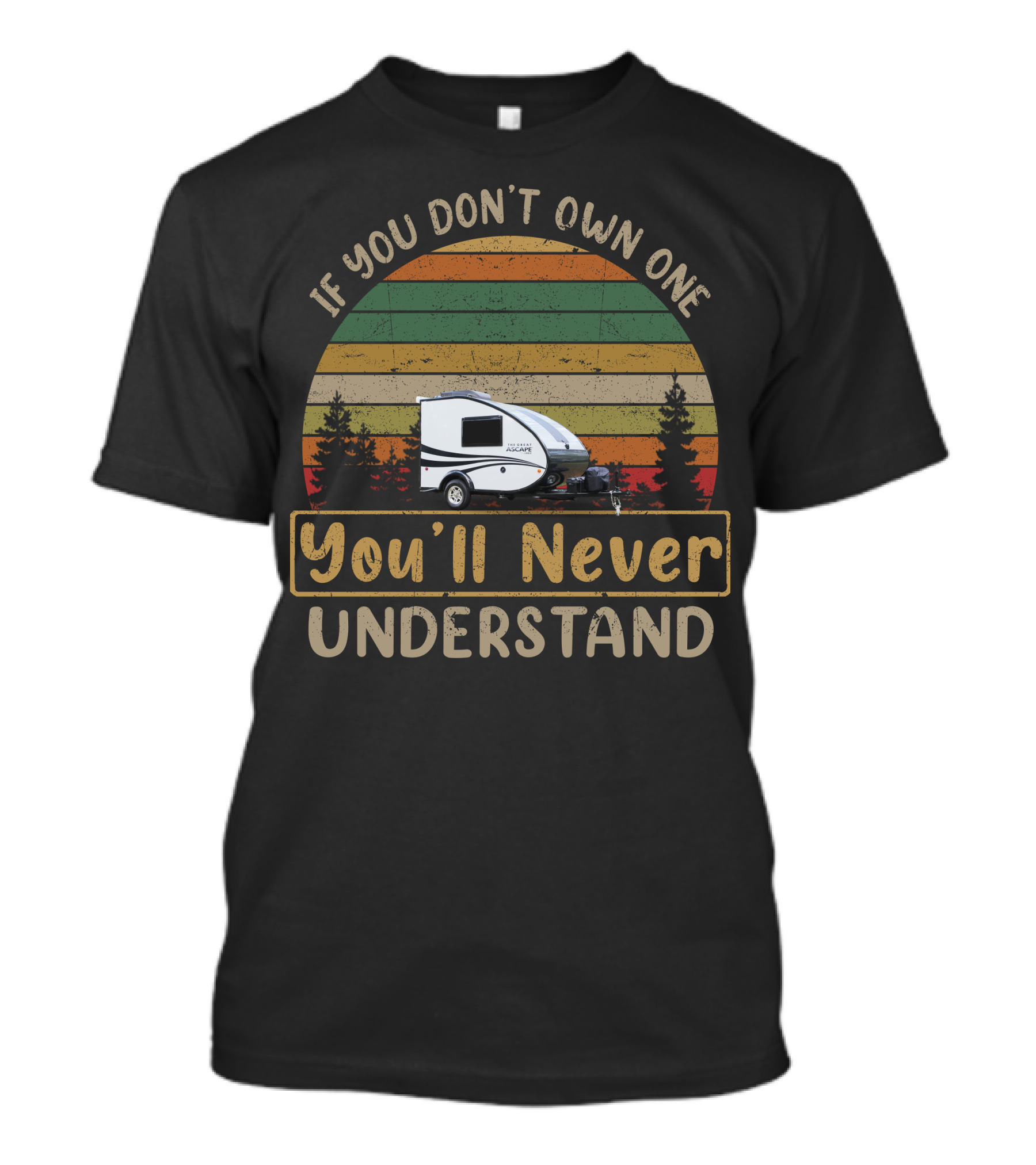Aliner Ascapers If You Don't Own One You'll Never Understand Caravan Retro Camping Adventure T-Shirt