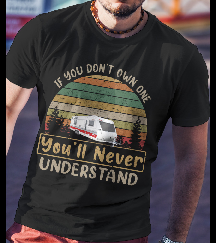 KABE Caravan If You Don't Own One You'll Never Understand T-Shirt