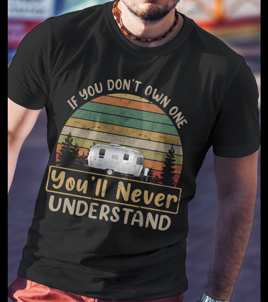 If You Don't Own One You'll Never Understand Airstream Tommy Bahama T-Shirt