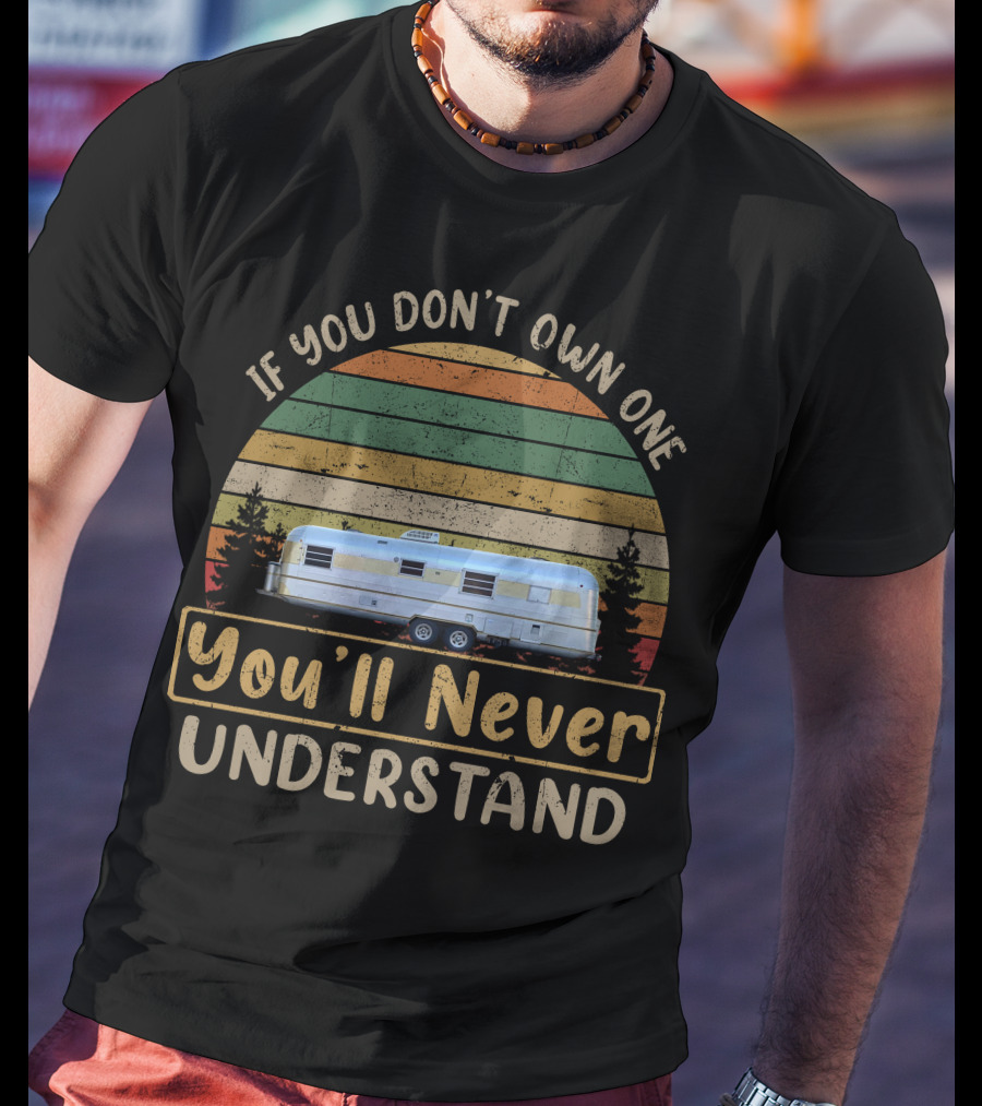 If You Don't Own One You'll Never Understand Silver Streak Trailer T-Shirt