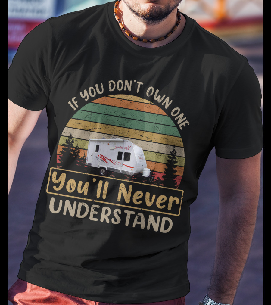 If You Don't Own One You'll Never Understand Camper Retro T-Shirt