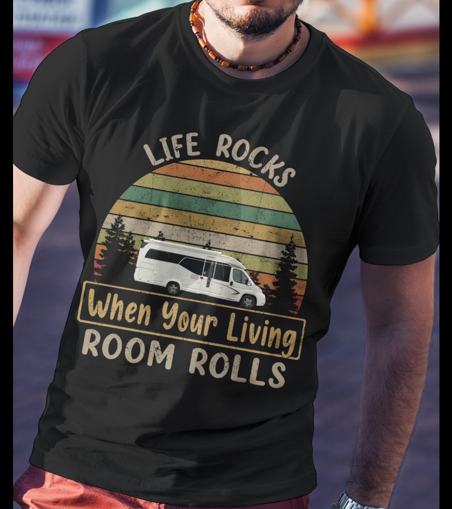 Life Rocks When Your Living Room Rolls Hobby Motorhome T-Shirt