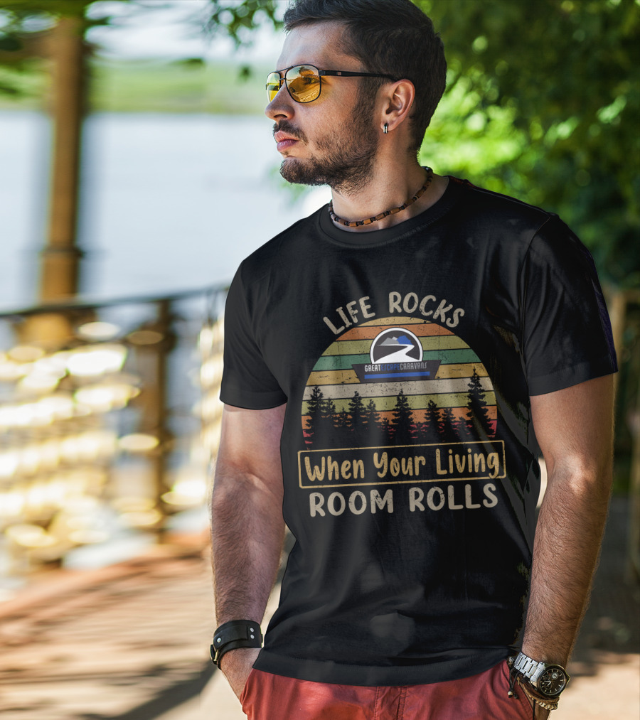 Life Rocks When Your Living Room Rolls Great Escape Caravans T-Shirt