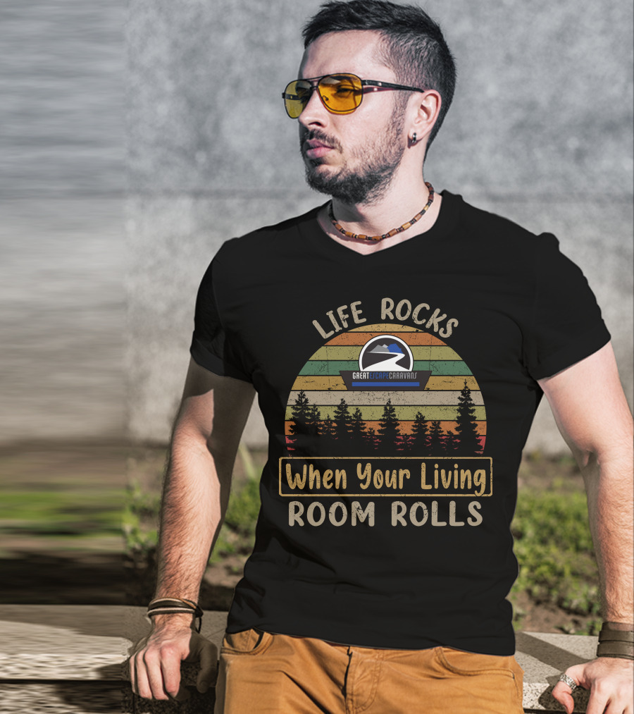 Life Rocks When Your Living Room Rolls Great Escape Caravans T-Shirt