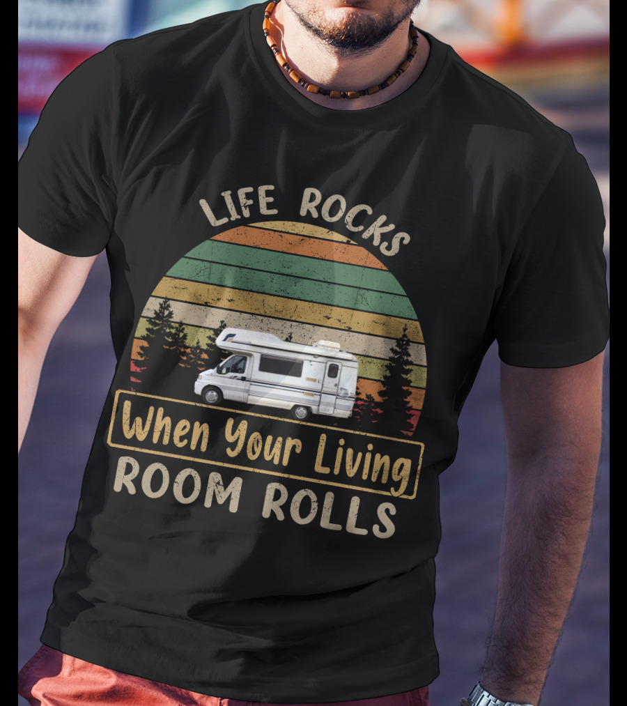 Life Rocks When Your Living Room Rolls Motorhomes Campervan Outdoor Adventure T-Shirt